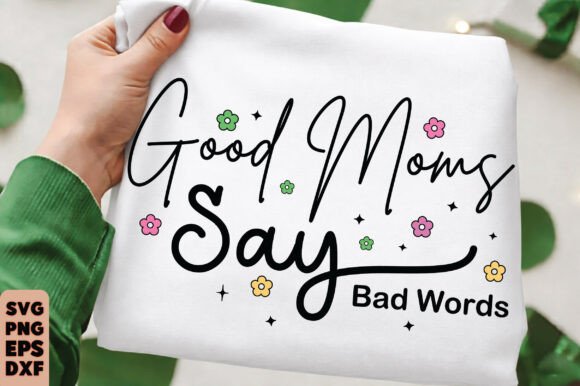 Good Moms Say Bad Words SVG, Mom SVG PNG
