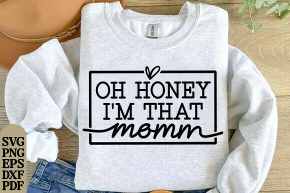 Oh Honey I’m That Mom SVG, Mom SVG